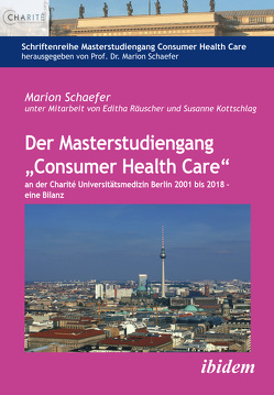 Der Masterstudiengang „Consumer Health Care“ an der Charité Universitätsmedizin Berlin 2001 bis 2018 – eine Bilanz von Kottschlag,  Susanne, Räuscher,  Editha, Schaefer,  Marion