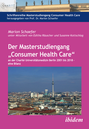 Der Masterstudiengang „Consumer Health Care“ an der Charité Universitätsmedizin Berlin 2001 bis 2018 – eine Bilanz von Kottschlag,  Susanne, Räuscher,  Editha, Schaefer,  Marion