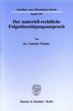 Der materiell-rechtliche Folgenbeseitigungsanspruch. von Pietzko,  Gabriele