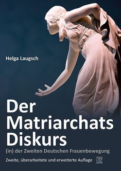 Der Matriarchats-Diskurs (in) der Zweiten Deutschen Frauenbewegung von Laugsch,  Helga