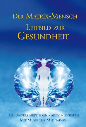 Der Matrix Mensch – Leitbild zur Gesundheit von Gabriele