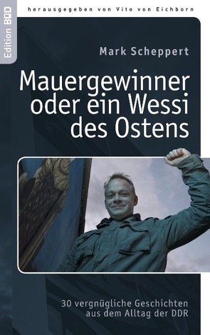 Der Mauergewinner oder ein Wessi des Ostens von Eichborn,  Vito von, Scheppert,  Mark