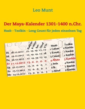 Der Maya-Kalender 1301-1400 n.Chr. von Munt,  Leo