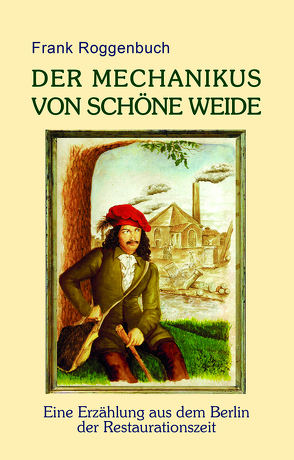 Der Mechanikus von Schöne Weide von Roggenbuch,  Frank