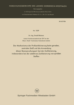 Der Mechanismus der Prallzerkleinerung beim geraden, zentralen Stoß und die Anwendung dieser Beanspruchungsart bei der Zerkleinerung, insbesondere bei der selektiven Zerkleinerung von spröden Stoffen von Reiners,  Ewald