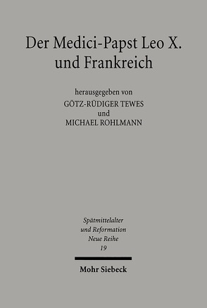 Der Medici-Papst Leo X. und Frankreich von Rohlmann,  Michael, Tewes,  Götz-Rüdiger