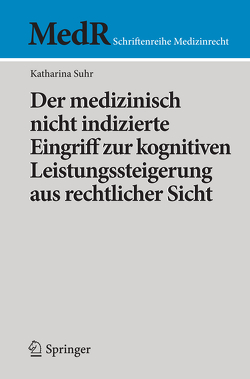 Der medizinisch nicht indizierte Eingriff zur kognitiven Leistungssteigerung aus rechtlicher Sicht von Suhr,  Katharina