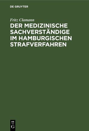 Der medizinische Sachverständige im hamburgischen Strafverfahren von Clamann,  Fritz