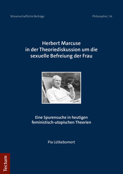 Herbert Marcuse in der Theoriediskussion um die sexuelle Befreiung der Frau von Lütkebomert,  Pia