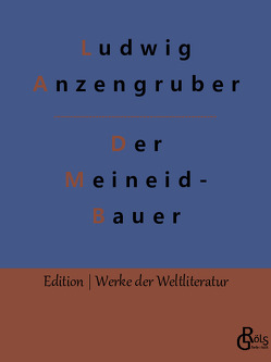 Der Meineidbauer von Anzengruber,  Ludwig, Gröls-Verlag,  Redaktion