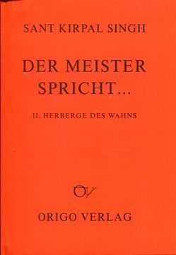 Der Meister spricht … / Die Herberge des Wahns und andere Vorträge von Singh,  Kirpal