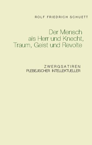 Der Mensch als Herr und Knecht, Traum, Geist und Revolte von Schuett,  Rolf Friedrich