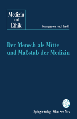 Der Mensch als Mitte und Maßstab der Medizin von Bonelli,  Johannes