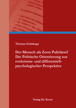 Der Mensch als Zoon Politikon? Die Politische Orientierung aus evolutions- und differentiell-psychologischer Perspektive von Grünhage,  Thomas