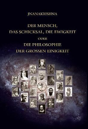 Der Mensch, das Schicksal, die Ewigkeit oder die Philosophie der grossen Einigkeit von Jnanakrishna