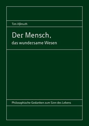 Der Mensch, das wundersame Wesen von Aßmuth,  Tim