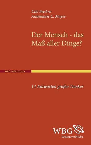 Der Mensch – dass Maß aller Dinge? von Bredow,  Udo, Mayer,  Annemarie C