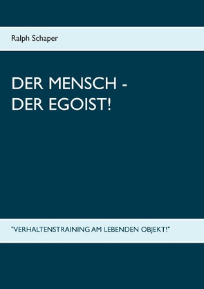 Der Mensch – Der Egoist! von Schaper,  Ralph