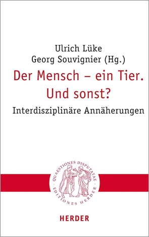 Der Mensch – ein Tier. Und sonst? von Bolus,  Michael, Haynes,  John-Dylan, Hein,  Grit, Hemel,  Ulrich, Keil,  Geert, Lüke,  Professor Ulrich, Lüpke,  Johannes von, Saulin,  Anne, Striet,  Magnus, Wagner,  Hermann