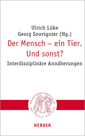 Der Mensch – ein Tier. Und sonst? von Bolus,  Michael, Haynes,  John-Dylan, Hein,  Grit, Hemel,  Ulrich, Keil,  Geert, Lüke,  Ulrich, Lüpke,  Johannes von, Saulin,  Anne, Souvignier,  Georg, Striet,  Magnus, Wagner,  Hermann