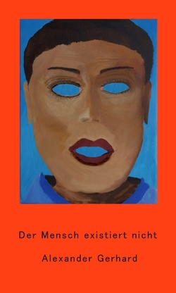 Der Mensch existiert nicht von Gerhard,  Alexander Der Mensch existiert nicht von Gerhard,  Alexander
