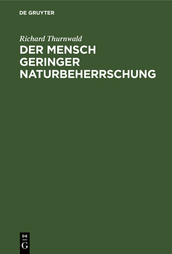 Der Mensch geringer Naturbeherrschung von Thurnwald,  Richard