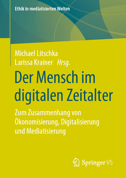 Der Mensch im digitalen Zeitalter von Krainer,  Larissa, Litschka,  Michael