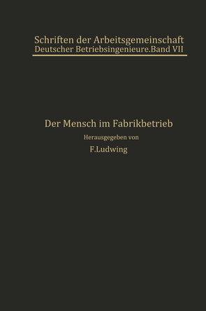 Der Mensch im Fabrikbetrieb von Atzler,  E., Hildebrandt,  H., Horneffer,  NA, Leifer,  G., Ludwig,  F., Meldau,  R., Rieppel,  P., Rosenberg,  F, Ruffer,  W., Schulte,  R.W.