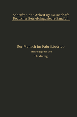 Der Mensch im Fabrikbetrieb von Atzler,  E., Hildebrandt,  H., Horneffer,  NA, Leifer,  G., Ludwig,  F., Meldau,  R., Rieppel,  P., Rosenberg,  F, Ruffer,  W., Schulte,  R.W.