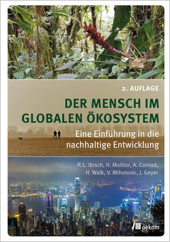 Der Mensch im globalen Ökosystem von Conrad,  Alexander, Geyer,  Juliane, Ibisch,  Pierre L., Molitor,  Heike, Spoo (geb. Mihotovic),  Vanja, Walk,  Heike