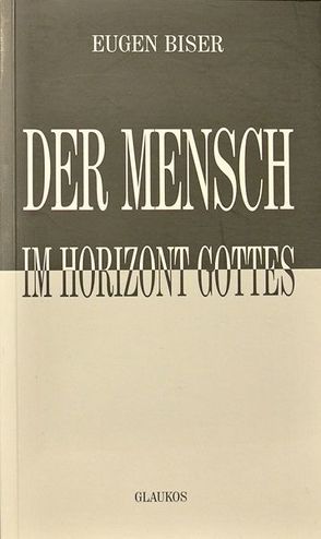 Der Mensch im Horizont Gottes von Biser,  Eugen, Jentzmik,  Peter, Röhl,  Lothar