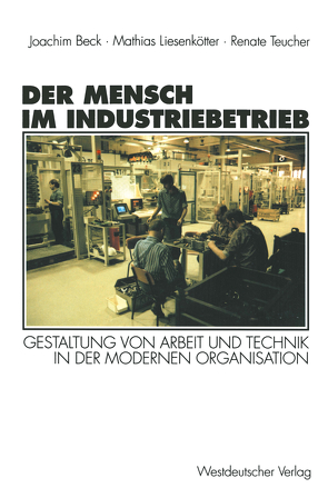 Der Mensch im Industriebetrieb von Beck,  Joachim, Liesenkötter,  Matthias, Teucher,  Renate