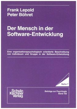 Der Mensch in der Software-Entwicklung von Böhret,  Peter, Lepold,  Frank