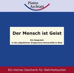 Der Mensch ist Geist von Archiati,  Pietro