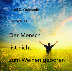 Der Mensch ist nicht zum Weinen geboren von Goldsmith,  Joel S