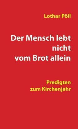 Der Mensch lebt nicht vom Brot allein von Pöll,  Lothar