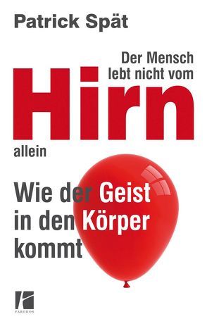 Der Mensch lebt nicht vom Hirn allein von Spät,  Patrick