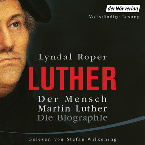 Der Mensch Martin Luther: Die Biographie von Fock,  Holger, Müller,  Sabine, Neven Du Mont,  Caroline, Roper,  Lyndal, Wilkening,  Stefan