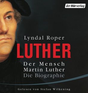 Der Mensch Martin Luther: Die Biographie von Fock,  Holger, Große,  Stefan, Krause,  Markus, Mothes,  Ulla, Müller,  Sabine, Neven Du Mont,  Caroline, Roper,  Lyndal, Wilkening,  Stefan