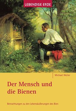 Der Mensch und die Bienen von Friedmann,  Günter, Weiler,  Michael