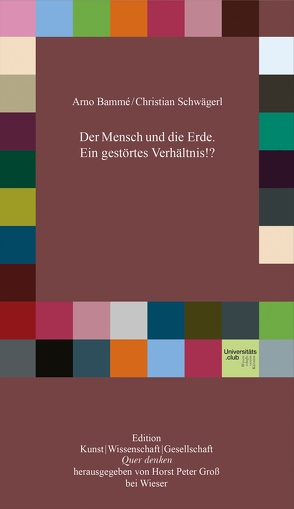 Der Mensch und die Erde. Ein gestörtes Verhältnis!? von Bammé,  Arno, Schwägerl,  Christian