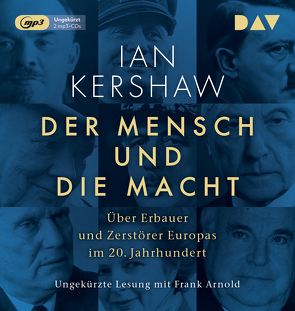 Der Mensch und die Macht. Über Erbauer und Zerstörer Europas im 20. Jahrhundert von Arnold,  Frank, Kershaw,  Ian, Schmidt,  Klaus-Dieter