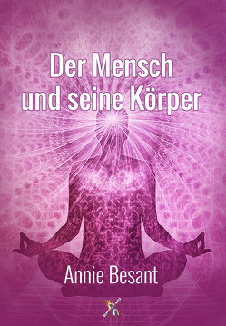 Der Mensch und seine Körper von Besant,  Annie