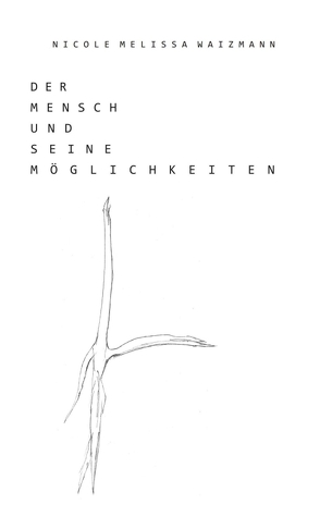 Der Mensch und seine Möglichkeiten von Waizmann,  Nicole Melissa