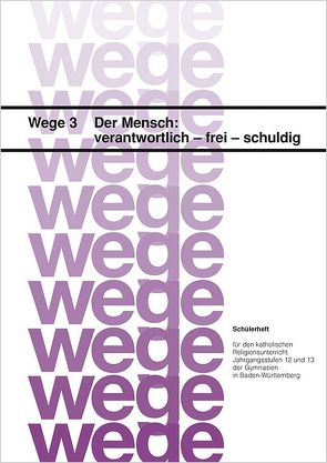 Der Mensch: verantwortlich – frei – schuldig. Schülerheft / Der Mensch: verantwortlich – frei – schuldig von Gorbauch,  Horst, Grünbeck,  Elisabeth, Rieder,  Albrecht