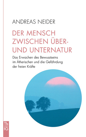 Der Mensch zwischen Über- und Unternatur von Neider,  Andreas