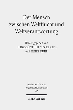 Der Mensch zwischen Weltflucht und Weltverantwortung von Nesselrath,  Heinz-Günther, Rühl,  Meike