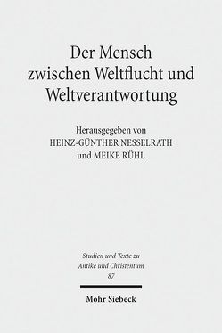 Der Mensch zwischen Weltflucht und Weltverantwortung von Nesselrath,  Heinz-Günther, Rühl,  Meike