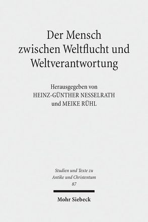 Der Mensch zwischen Weltflucht und Weltverantwortung von Nesselrath,  Heinz-Günther, Rühl,  Meike