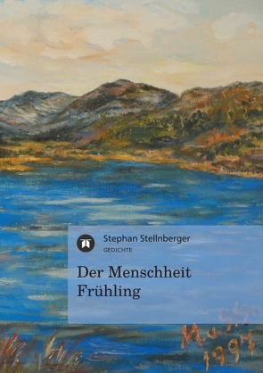 Der Menschheit Frühling von Stellnberger,  Stephan